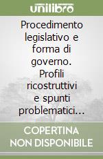 Procedimento legislativo e forma di governo. Profili ricostruttivi e spunti problematici dell'esprienza repubblicana