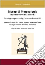 Museo di merceologia Sapienza Università di Roma. Catalogo ragionato degli strumenti scientifici. Ediz. multilingue libro