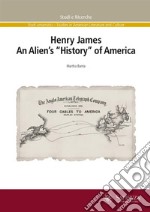 Henry James. An alien's «history» of America libro