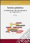 Turismo poliedrico. Un brainstorming sulle nuove opportunità di sviluppo turistico libro