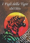 I figli della tigre libro di Lombardi Enrico