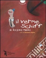 Il verme Schiff e la sua mela. Tratto da Giovanni Arpino. Ediz. illustrata. Con CD Audio