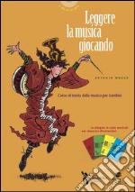 Leggere la musica giocando. Corso di teoria della musica per bambini. Con carte da gioco musicali per imparare divertendosi libro