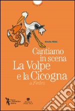 Cantiamo in scena. La volpe e la cicogna di Esopo. Con MP3 su sito web