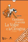 Cantiamo in scena. La volpe e la cicogna di Esopo. Con MP3 su sito web libro di Abbà Grazia