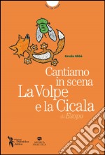 Cantiamo in scena. La volpe e la cicala di Esopo. Con MP3 su sito web