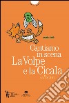 Cantiamo in scena. La volpe e la cicala di Esopo. Con MP3 su sito web libro di Abbà Grazia