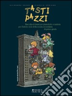 Tasti pazzi. Raccolta di brani per pianoforte o tastiera. Per la Scuola media libro