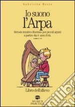 Io suono l'arpa. Metodo intuitivo per piccoli arpisti a partire dai 4 anni d'età. Libro dell'allievo. Con CD Audio libro