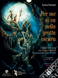 Per me si va nella grotta oscura. Viaggio infernale con Dante e Rodari nei gironi del lago d'Orta. Con CD-Audio