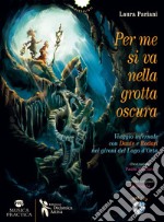 Per me si va nella grotta oscura. Viaggio infernale con Dante e Rodari nei gironi del lago d'Orta. Con CD-Audio libro