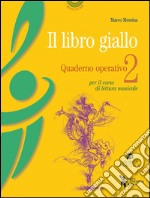 Il libro giallo. Quaderno operativo. Vol. 2: Per il corso di lettura musicale