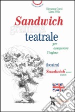 Sandwich grammateatrale per assaporare l'inglese. Ediz. italiana e inglese libro