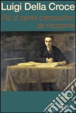 Più di cento compositori da riscoprire libro