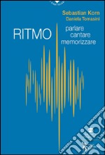 Ritmo. Parlare, cantare, memorizzare