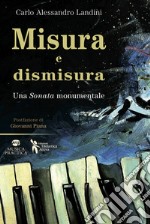 Misura e dismisura. Una sonata monumentale libro