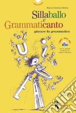 Sillaballo e grammaticanto. Giocare con la grammatica. Con File audio per il download  libro