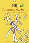 Sillaballo e grammaticanto. Giocare con la grammatica. Con File audio per il download  libro di Meloni Maria Cristina