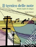 Il tecnico delle note. Metodo completo di solfeggio in chiave di violino, di basso, su doppio rigo con solfeggi cantati e ritmici libro