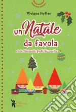 Un Natale da favola. Storie, filastrocche, giochi, idee creative. Ediz. a colori libro