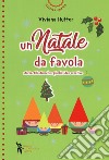 Un Natale da favola. Storie, filastrocche, giochi, idee creative. Ediz. a colori libro di Hutter Viviana