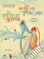 Le avventure di Arpetta-Les aventures de P'tite Harpe. Ediz. bilingue