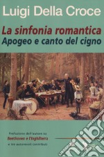 La sinfonia romantica. Apogeo e canto del cigno libro