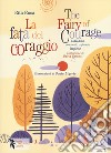 La fata del coraggio-The fairy of courage. Ediz. bilingue libro