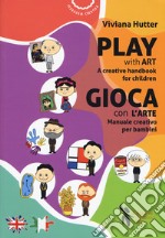 Gioca con l'arte. Manuale creativo per bambini-Play with art. A creative handbook for children. Ediz. bilingue libro