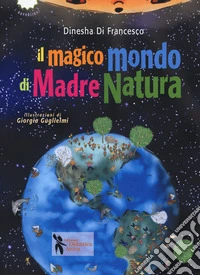 Il magico mondo di madre natura. Ediz. a colori libro