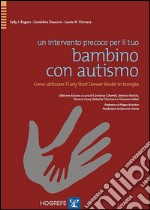 Un intervento precoce per il tuo bambino con autismo. Come utilizzare l'Early Start Denver Model in famiglia