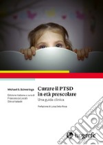 Curare il PTSD in età prescolare. Una guida clinica