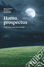 Homo prospectus. Verso una nuova antropologia