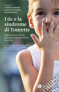 I tic e la sindrome di Tourette. Dalla pratica clinica alla gestione quotidiana a scuola