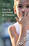 I tic e la sindrome di Tourette. Dalla pratica clinica alla gestione quotidiana a scuola libro