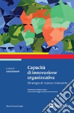 Capacità di innovazione organizzativa. Strategie di ricerca-intervento libro