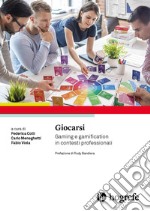 Giocarsi. Gaming e gamification in contesti professionali libro