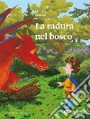 La radura nel bosco. Ediz. a colori libro di Celi Fabio