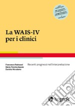 La WAIS-IV per i clinici. Recenti progressi nell'interpretazione libro