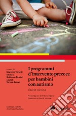 I programmi d'intervento precoce per bambini con autismo. Guida clinica libro