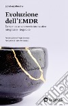 Evoluzione dell'EMDR. Da tecnica ad approccio terapeutico integrato e integrabile libro