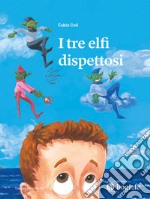 I tre elfi dispettosi. Ediz. illustrata