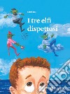 I tre elfi dispettosi. Ediz. illustrata libro