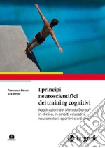 I principi neuroscientifici dei training cognitivi. Applicazioni del Metodo Benso® in clinica, in ambiti educativi, neuromotori, sportivi e artistici. Con espansione online