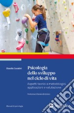 Psicologia dello sviluppo nel ciclo di vita. Aspetti teorici e metodologici, applicazioni e valutazione