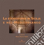 Le stereotomia in Sicilia e nel Mediterraneo. Guida al museo di Palazzo La Rocca a Ragusa Ibla libro