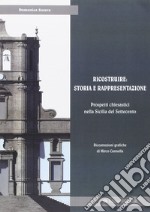 Ricostruire: storia e rappresentazione. Prospetti chiesastici nella Sicilia del Settecento libro