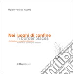 Nei luoghi di confine. Architettura e progetto in Giordania. Ediz. multilingue libro