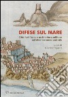 Difese sul mare. Città fortificate e architettura militare nel Mediterraneo centrale. Ediz. bilingue libro di Ingaglio G. (cur.)