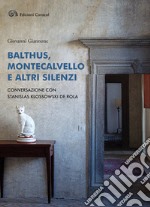 Balthus, Montecalvello e altri silenzi. Conversazione con Stanislas Klossowski de Rola libro